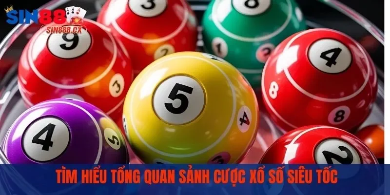 Xổ Số Siêu Tốc - Quy Trình Quay Số Nhanh Giải Thưởng Lớn 1 Tìm hiểu tổng quan sảnh cược xổ số siêu tốc